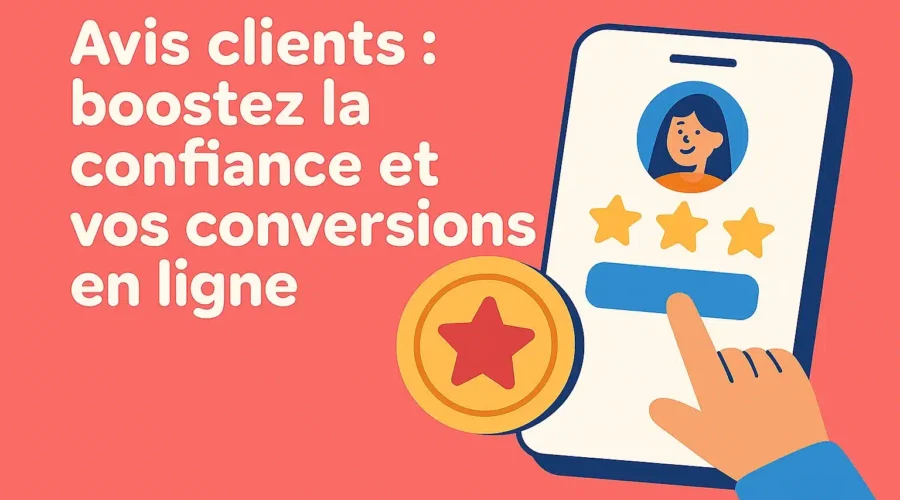 Comment intégrer les avis clients sur son site web pour gagner en confiance et visibilité