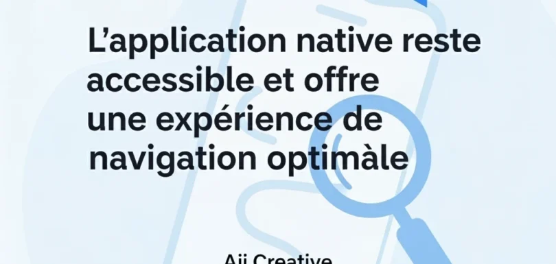 L’application native reste accessible et offre une expérience de navigation optimale